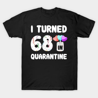 I Turned 68 In Quarantine T-Shirt